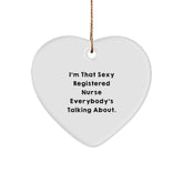 Sexy Registered Nurse Gifts, I'm That Sexy Registered Nurse Everybody's Talking About., Heart Ornament for Christmas, Gifts from Friends and Family for Registered Nurse - Image 1